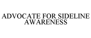 ADVOCATE FOR SIDELINE AWARENESS