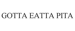 GOTTA EATTA PITA