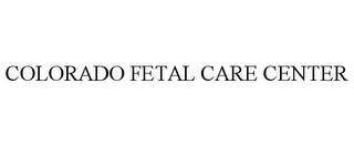 COLORADO FETAL CARE CENTER