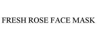 FRESH ROSE FACE MASK