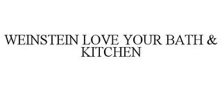 WEINSTEIN LOVE YOUR BATH & KITCHEN