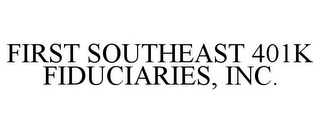 FIRST SOUTHEAST 401K FIDUCIARIES, INC.