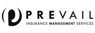 P PREVAIL INSURANCE MANAGEMENT SERVICES