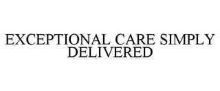 EXCEPTIONAL CARE SIMPLY DELIVERED