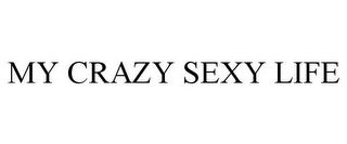 MY CRAZY SEXY LIFE