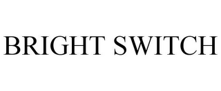 BRIGHT SWITCH