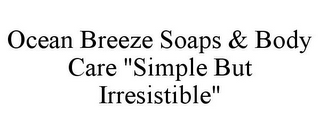 OCEAN BREEZE SOAPS & BODY CARE "SIMPLE BUT IRRESISTIBLE"