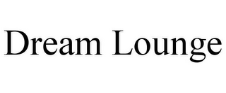 DREAM LOUNGE