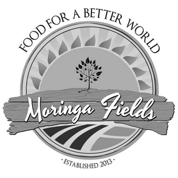 MORINGA FIELDS FOOD FOR A BETTER ' WORLD ESTABLISHED 2013 '