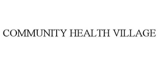 COMMUNITY HEALTH VILLAGE