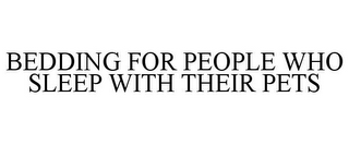 BEDDING FOR PEOPLE WHO SLEEP WITH THEIR PETS