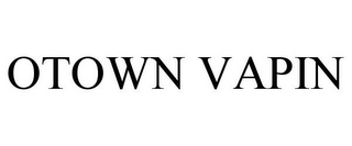 OTOWN VAPIN