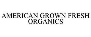 AMERICAN GROWN FRESH ORGANICS