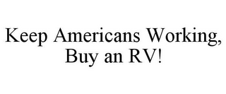 KEEP AMERICANS WORKING, BUY AN RV!