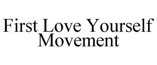FIRST LOVE YOURSELF MOVEMENT