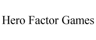 HERO FACTOR GAMES