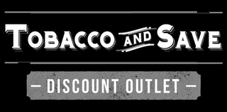 TOBACCO AND SAVE DISCOUNT OUTLET