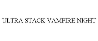 ULTRA STACK VAMPIRE NIGHT