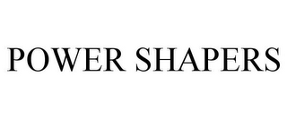 POWER SHAPERS