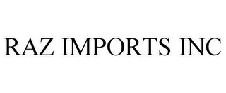 RAZ IMPORTS INC