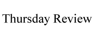 THURSDAY REVIEW