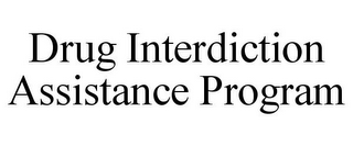 DRUG INTERDICTION ASSISTANCE PROGRAM