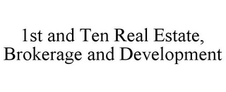 1ST AND TEN REAL ESTATE, BROKERAGE AND DEVELOPMENT