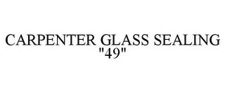 CARPENTER GLASS SEALING "49"