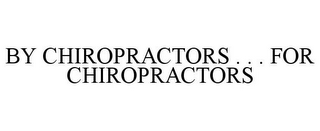 BY CHIROPRACTORS . . . FOR CHIROPRACTORS