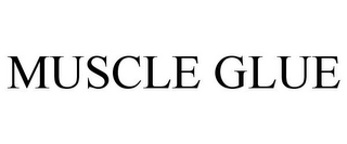 MUSCLE GLUE