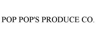 POP POP'S PRODUCE CO.