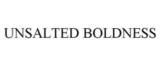 UNSALTED BOLDNESS