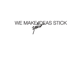 WE MAKE YOUR IDEAS STICK