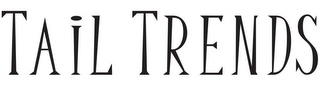 TAIL TRENDS