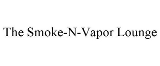 THE SMOKE-N-VAPOR LOUNGE