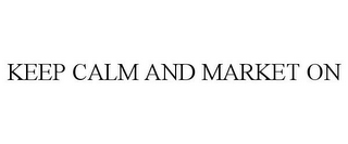 KEEP CALM AND MARKET ON