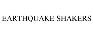 EARTHQUAKE SHAKERS