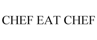 CHEF EAT CHEF