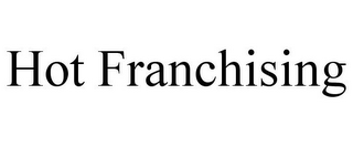 HOT FRANCHISING
