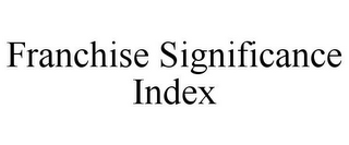 FRANCHISE SIGNIFICANCE INDEX