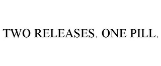 TWO RELEASES. ONE PILL.