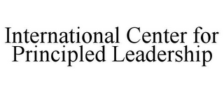 INTERNATIONAL CENTER FOR PRINCIPLED LEADERSHIP