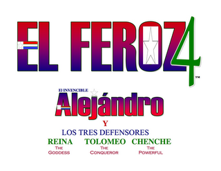 EL FEROZ4 EL INVENCIBLE ALEJANDRO Y LOS TRES DEFENSORES REINA, THE GODDESS; TOLOMEO, THE CONQUEROR; CHENCHE, THE POWERFUL