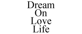 DREAM ON LOVE LIFE