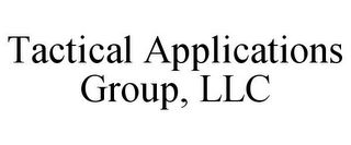 TACTICAL APPLICATIONS GROUP, LLC