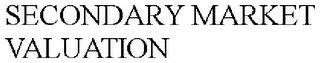 SECONDARY MARKET VALUATION