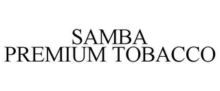 SAMBA PREMIUM TOBACCO
