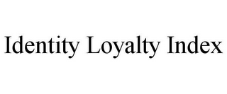 IDENTITY LOYALTY INDEX