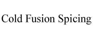 COLD FUSION SPICING