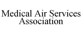 MEDICAL AIR SERVICES ASSOCIATION